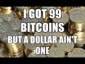 99 Bitcoins but a dollar ain't one...