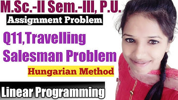 Assignment Problem l Hungarian Method l Travelling Salesman Problem l Operation Research l
