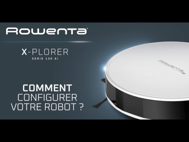 ROWENTA  X-Plorer S130AI : Comment configurer votre aspirateur robot ? 