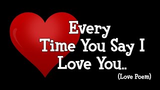 EVERY TIME YOU SAY I LOVE YOU ❤️ (love Poem For Her)