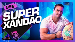 Super Xandão - Inteligência Ltda Podcast 