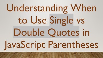 Understanding When to Use Single vs Double Quotes in JavaScript Parentheses