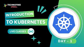 Introduction to Kubernetes | Full Course for Beginners | Day 5 | Technotree Upskill