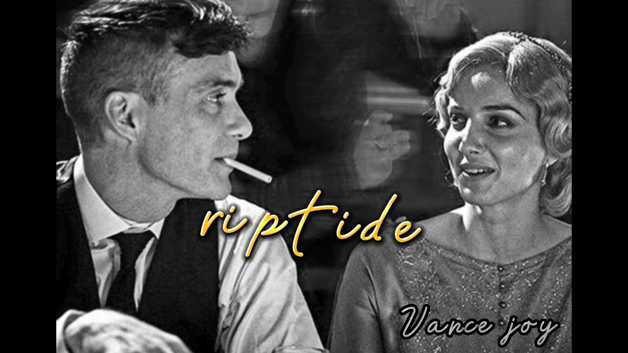 riptide - Vance joy (versión thomas Shelby y Grace )