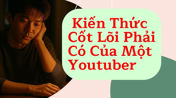 Bí Kíp Phát Triển Kênh Youtube Thần Tốc, Kiến Thức Cốt Lõi Phải Có Của Một Youtuber