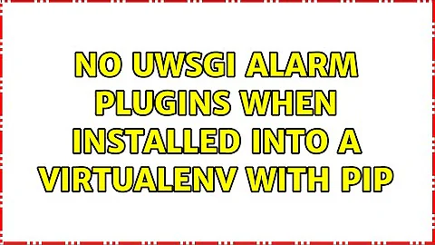 No uWSGI alarm plugins when installed into a virtualenv with pip