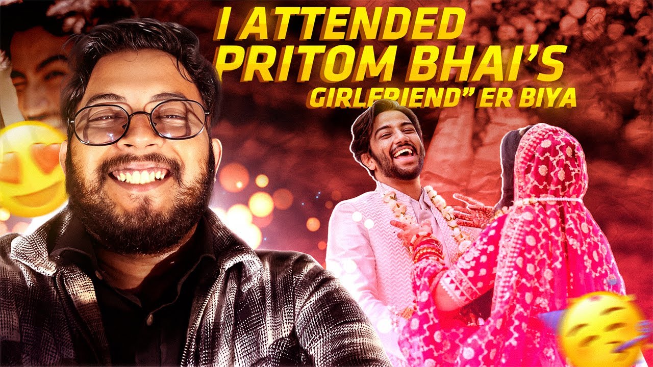 I Attended PRITOM HASAN's Girlfriend Er Biya!