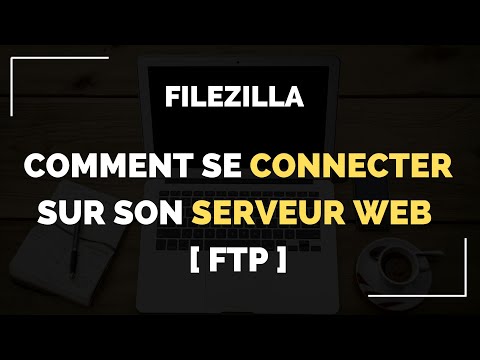 Tutoriel FileZilla - Se connecter à un serveur FTP chez un hébergeur