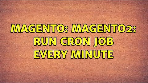 Magento: Magento2: run cron job every minute (5 Solutions!!)