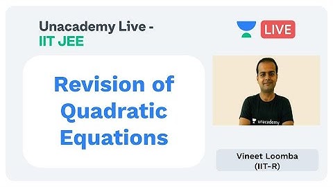 Revise Quadratic Equations for JEE Main 2020 by Vineet Loomba | Unacademy Live JEE