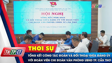 Tổng kết công tác Đoàn và đối thoại giữa Đảng ủy với Chi đoàn Văn phòng UBND TPCT | Cần Thơ TV