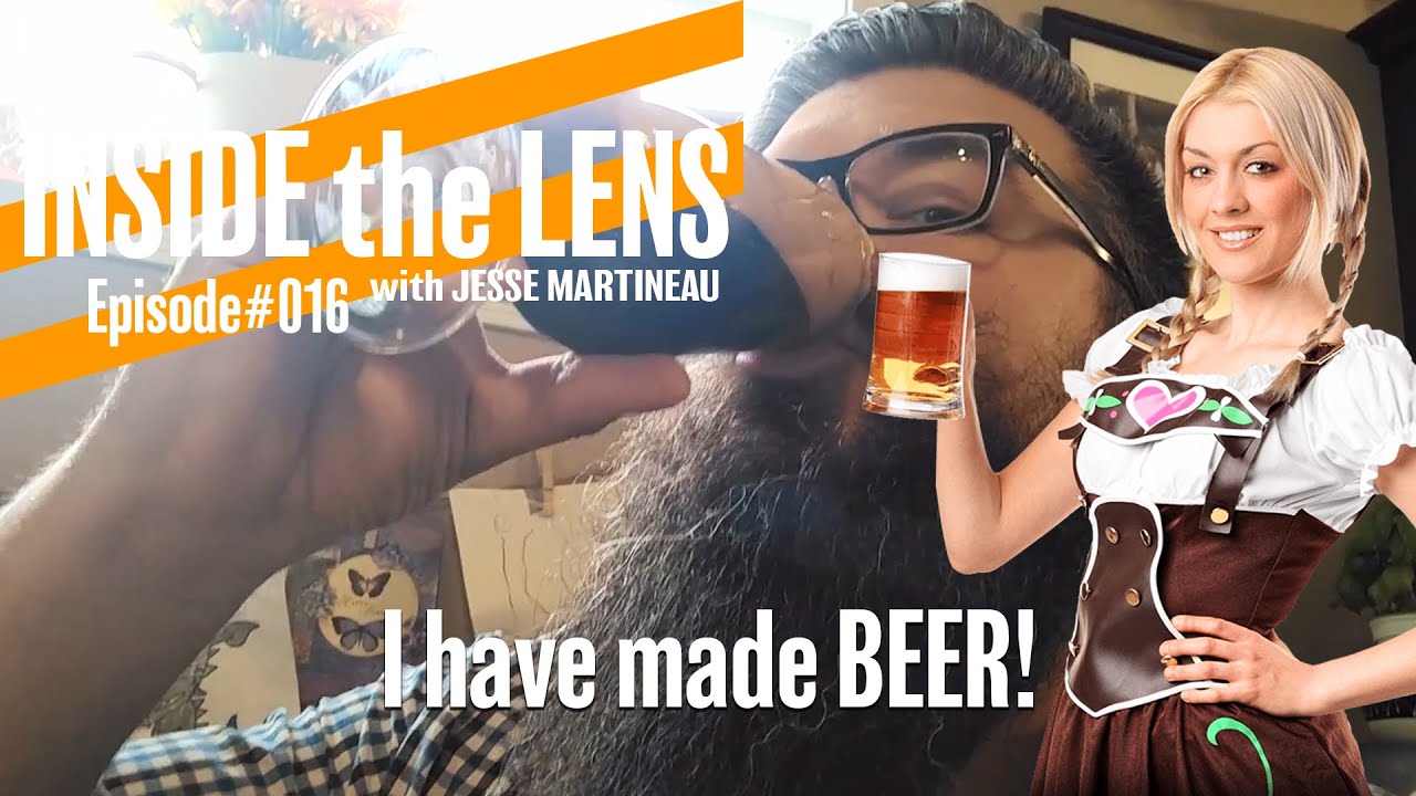 I have made BEER! INSIDE the LENS #16 with Jesse Martineau
