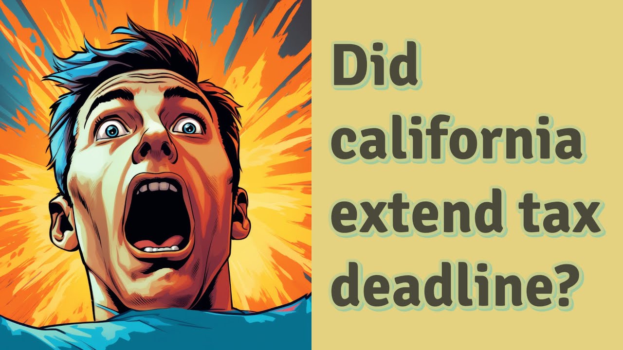 Did california extend tax deadline? YouTube