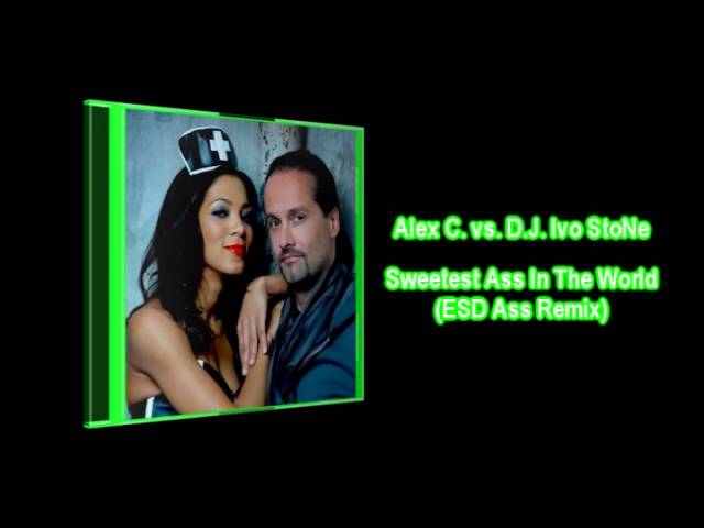 Alex C vs DJ Ivo StoNe - Sweetest Ass In The World (ESD Ass Remix) class=