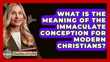 What Is The Meaning Of The Immaculate Conception For Modern Christians? - Churches Of Faith