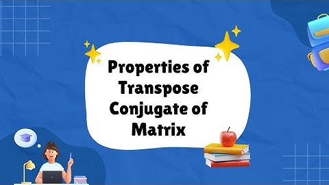 Properties of Transpose Conjugate of Matrix with examples|Matrices|Linear Algebra