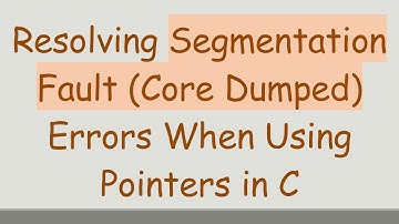 Resolving Segmentation Fault (Core Dumped) Errors When Using Pointers in C