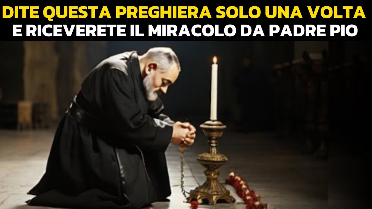PADRE PIO: DITE QUESTA POTENTE PREGHIERA PER OTTENERE UN MIRACOLO URGENTE