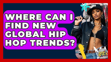 Where Can I Find New Global Hip Hop Trends? - Hip Hop Gurus