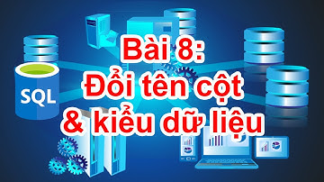 SQL-08: Đổi tên cột và kiểu dữ liệu bằng lệnh ALTER TABLE