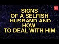 Signs Of A Selfish Husband And How To Deal With Him