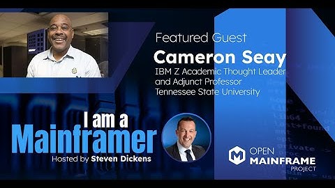 I am a Mainframer: Cameron Seay, IBM Z Academic Thought Leader & Adjunct Prof., TN State Univ.