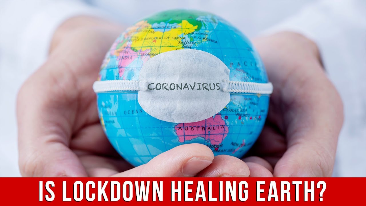 Is The Coronavirus Lockdown Healing Planet Earth Youtube