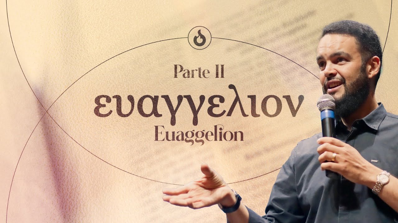 Euaggelion(Evangelho) - Parte II - Pr. Gilson Nunes