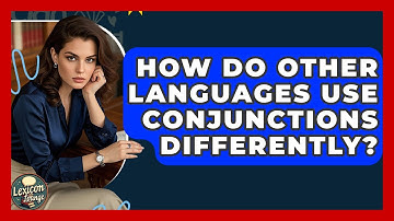 How Do Other Languages Use Conjunctions Differently? - Lexicon Lounge