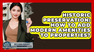 Historic Preservation: How To Add Modern Amenities To Properties? - Mastering Property Management
