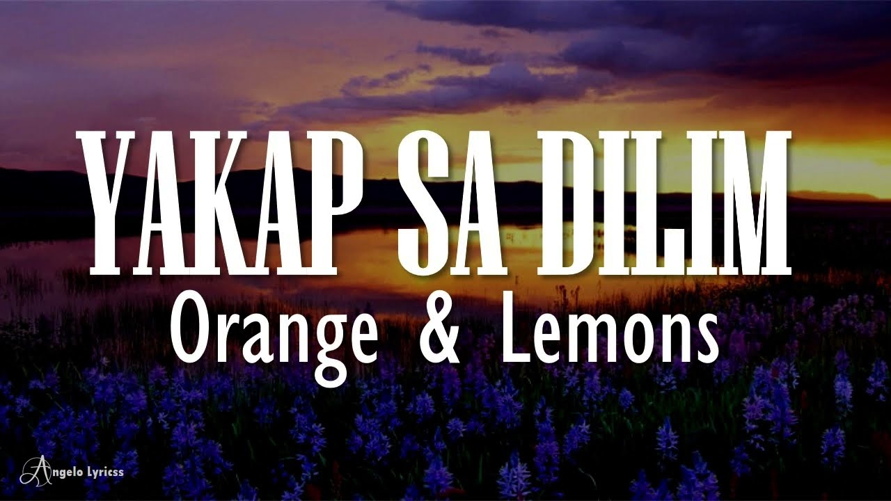 YAKAP SA DILIM - Orange & Lemons (Lyrics) | Angelo Lyricss