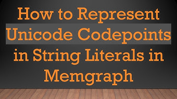 How to Represent Unicode Codepoints in String Literals in Memgraph