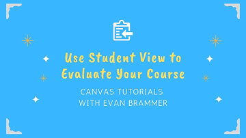 Use Student View to Evaluate Your Course - Canvas Tutorial