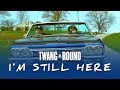 Twang and Round - I'm Still Here (Music Video)
