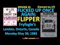 017. (EP 25) Fucked Up Once Again: Flipper, Fryfogle’s, London, Ontario, Canada, Monday May 30, 1983