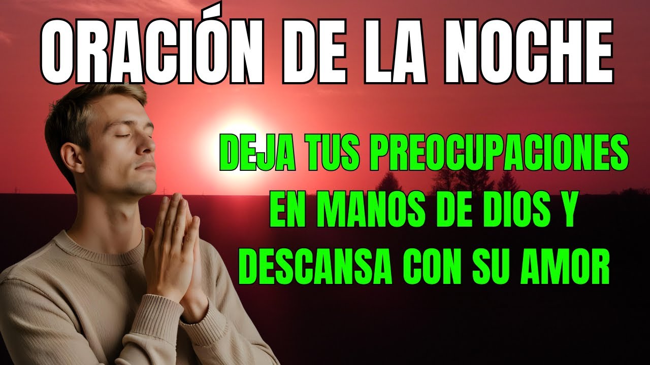 Oración de la Noche Deja tus preocupaciones en manos de Dios y descansa ...