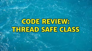 Code Review: Thread safe class