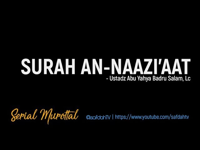Serial Murottal: Surah An-Naazi'aat - Ustadz Badru Salam, Lc class=