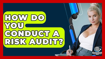 How Do You Conduct A Risk Audit? - BusinessGuide360.com