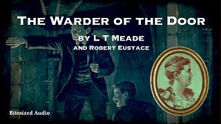 The Warder of the Door | L. T. Meade and Robert Eustace | A Bitesized Audio Production