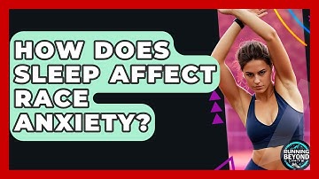 How Does Sleep Affect Race Anxiety? - Running Beyond Limits