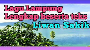 LAGU LAMPUNG LIWAN SAKIK YANG ENAK DI DENGAR LENGKAP BESERTA TEKS: