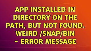 Ubuntu: App installed in directory on the PATH, but not found. Weird /snap/bin - error message