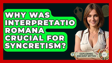 Why Was Interpretatio Romana Crucial For Syncretism? - Exploring Ancient Myths