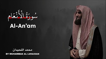 Surah Al-An’am | Muhammad Al-Luhaidan | سورة الأنعام بصوت محمد اللحيدان