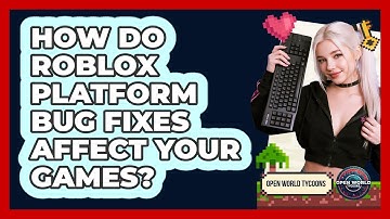 How Do Roblox Platform Bug Fixes Affect Your Games? - Open World Tycoons