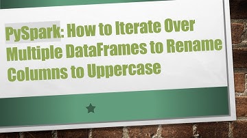 PySpark: How to Iterate Over Multiple DataFrames to Rename Columns to Uppercase