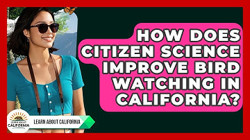 How Does Citizen Science Improve Bird Watching In California? - Learn About California