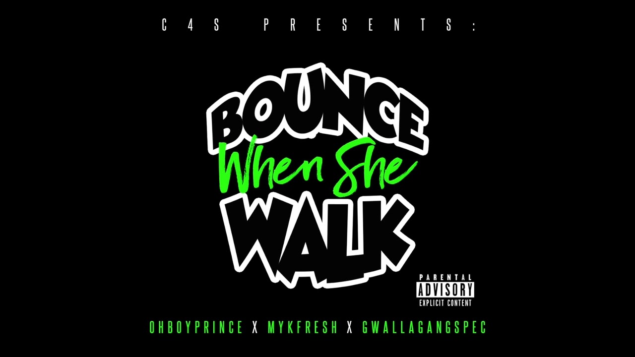 Bounce When She Walk   OhBoyPrince x MykFresh x GwallaGangSpec Prod By 3dawg beats TwerkSong  C4S