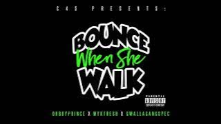 Bounce When She Walk - OhBoyPrince x MykFresh x GwallaGangSpec (Prod. By 3dawg beats) TwerkSong #C4S